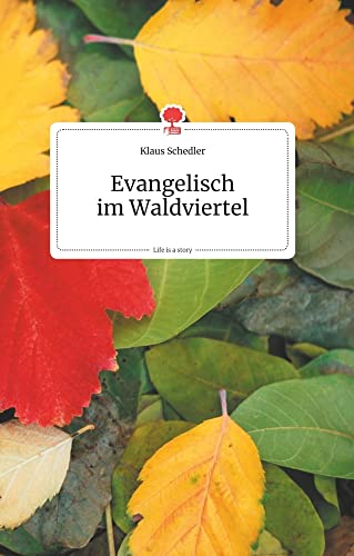 Evangelisch im Waldviertel. Life is a Story - story.one (German Edition)