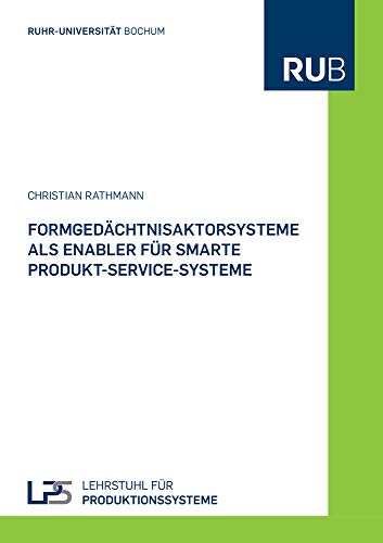 Formgedächtnisaktorsysteme als Enabler für smarte Produkt-Service-Systeme (Schriftenreihe des Lehrstuhls für Produktionssysteme)