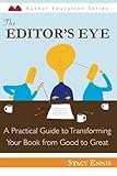 The Editor's Eye: A Practical Guide to Transforming Your Book from Good to Great (Author Education) (Volume 1)