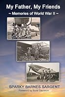 My Father, My Friends ~ Memories of World War II ~ 0981823831 Book Cover