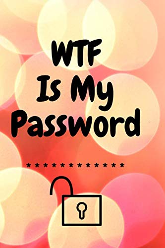 WTF Is My Password: password book, password log book and internet password organizer, Logbook To Protect Usernames and ... notebook, password book small 6” x 9”