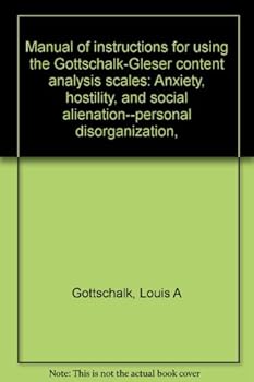 Manual of instructions for using the Gottschalk-Gleser content analysis scales: Anxiety, hostility, and social alienation--personal disorganization,