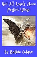 Not All Angels Have Perfect Wings 1790999081 Book Cover