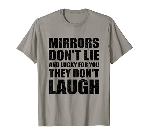 Mirrors Don't Lie Funny Sarcasm Sarcastic Sassy Men Women Camiseta