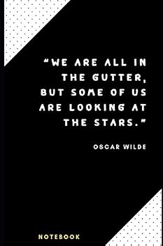 “We are all in the gutter, but some of us are looking at the stars.”: Inspirational quotes Notebook. Novelty Gift for Him and Her. Blank Lined Travel Journal to Write In Ideas