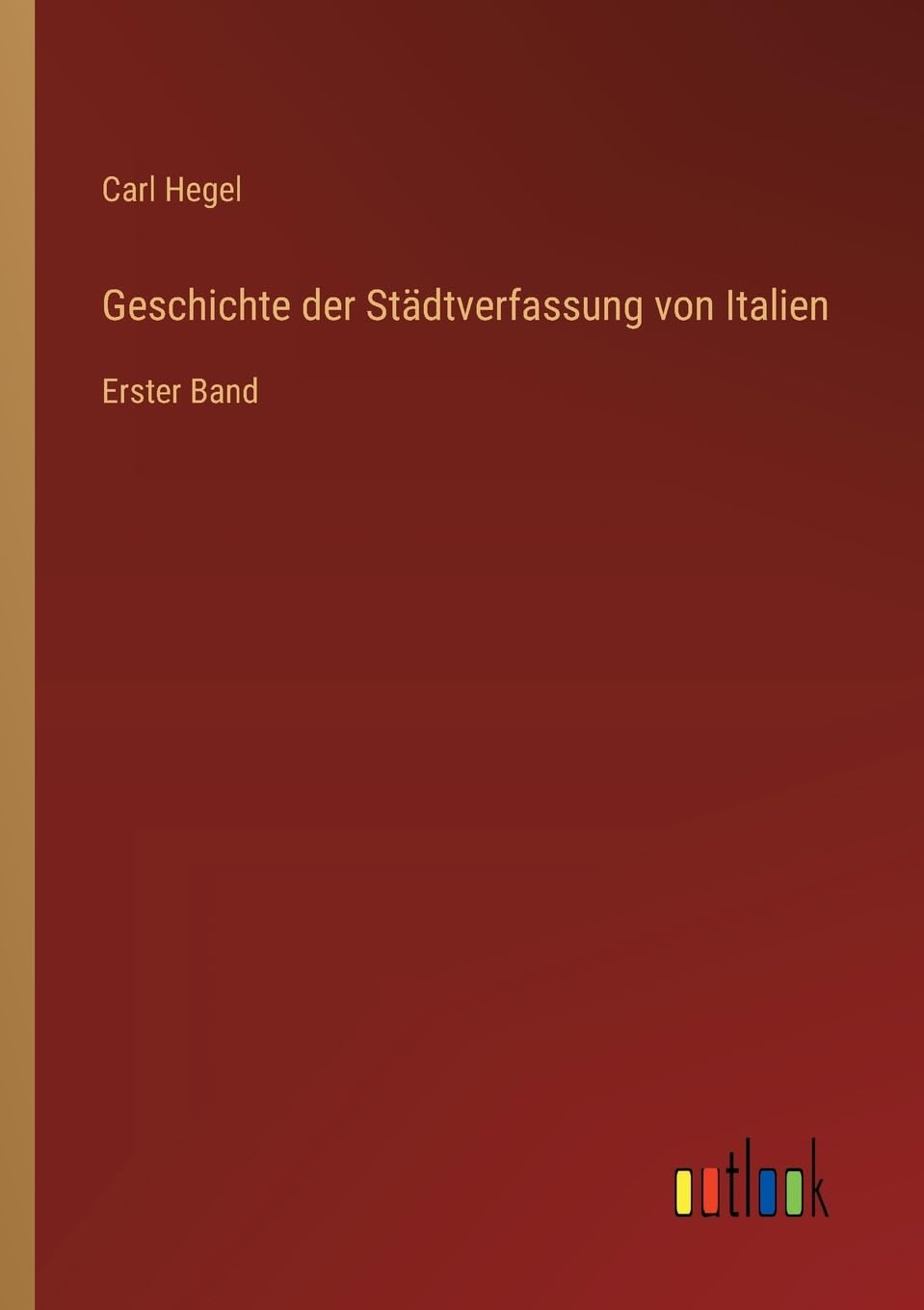 Geschichte der Städtverfassung von Italien: Erster Band