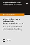 Mitarbeiterbeteiligung als Baustein der Unternehmensfinanzierung: Die Finanzierung mittelständischer Unternehmen über Formen der monetären ... Von Markten Und Unternehmen, Band 43)