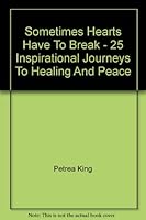 Sometimes Hearts Have to Break - 25 Inspirational Journeys to Healing and Peace 0091834449 Book Cover