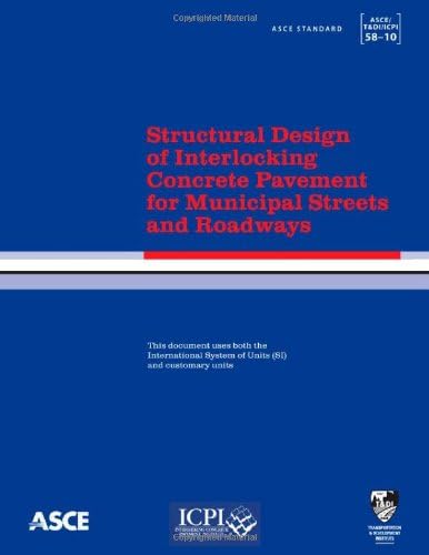 Structural Design of Interlocking Concrete Pavement for Municipal Streets and Roadways (ASCE/T&DI/ICPI 58-10) (Asce/T&di/icpi Standard)