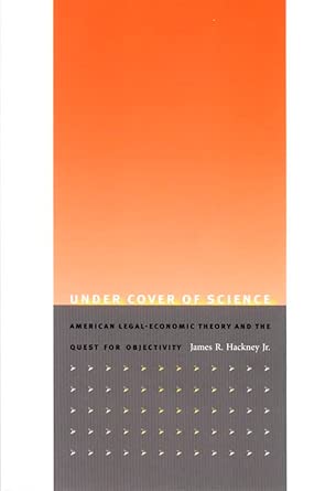 Under Cover of Science: American Legal-Economic Theory and the Quest for Objectivity Under Cover of Science: American Legal-Economic Theory and the Quest for Objectivity book cover