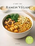 L’Art du Ramen Végan: Recettes végétales pleines de saveur