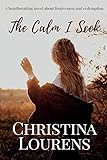 The Calm I Seek: A heartbreaking novel about redemption and forgiveness