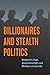 Billionaires and Stealth Politics