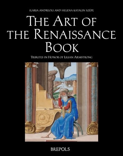 The Art of the Renaissance Book: Tributes to Lilian Armstrong (English and French and Italian Edition)