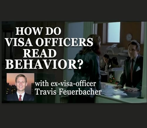 How do visa officers read visa-seeker behaviors?, with Travis Feuerbacher