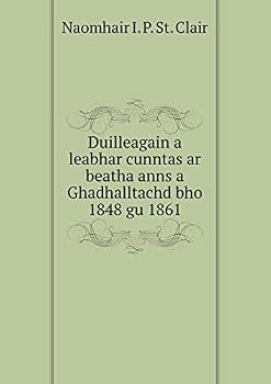 Paperback Duilleagain a leabhar cunntas ar beatha anns a Ghadhalltachd bho 1848 gu 1861 Book