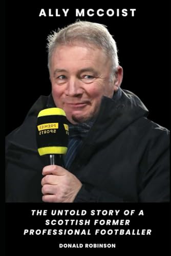 Ally McCoist: The Untold Story of a Scottish Former Professional Footballer
