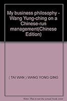 My business philosophy - Wang Yung-ching on a Chinese-run management(Chinese Edition) 7210018727 Book Cover