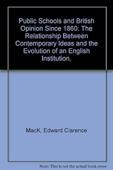 Public Schools and British Opinion Since 1860: The Relationship Between Contemporary Ideas and the Evolution of an English Institution,