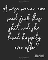 A Wise Woman Once Said Fuck This Shit And She Lived Happily Ever After: Funny Quote - Personal Goals And Habit Tracker For Coworker Friend (Colleague/ ... & Farewell Gift For Women Starting Over 1690872837 Book Cover