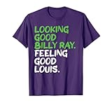Looking Good Billy Ray Feeling Good Louis T-Shirt