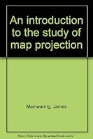 An introduction to the study of map projection B0007JFNN8 Book Cover