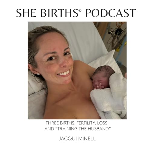 S11 Ep4. Three Births. Fertility. Loss. And &ldquo;Training the Husband&rdquo; with Jacqui Minell