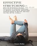 Effective Stretching for Pain Relief: Applying Myofascial Release techniques to everyday stretches to improve your fascia, reduce pain, increase range of motion and help you feel better, overall.