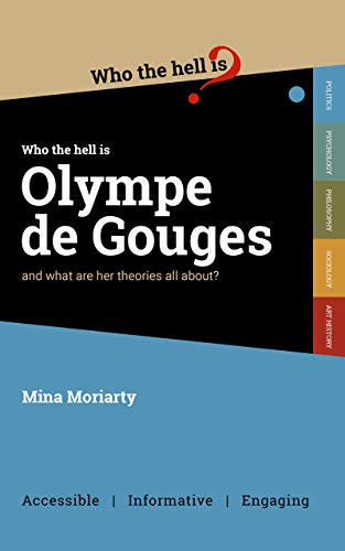 Who the Hell is Olympe de Gouges?: And what are her political theories all about? (Who the Hell is...?)