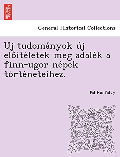 U J Tudoma Nyok U J ELO Ite Letek Meg Adale K a Finn-Ugor Ne Pek to Rte Neteihez.