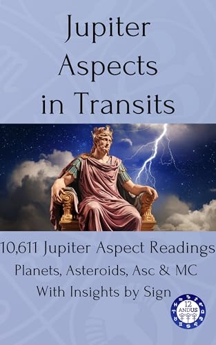 Jupiter aspects in the Transit Chart: 10,611 Jupiter Transit Readings: Planets, Asteroids, Asc & MC with Sign Insights (transits Book 25)