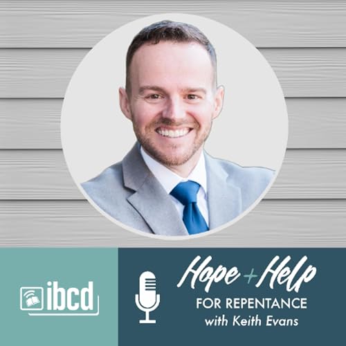 Hope + Help for Repentance with Keith Evans
