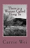 There is a Woman Called Hong Ye: a modern Chinese woman's passionate and touching story