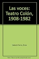 Las voces: Teatro Colon, 1908-1982 9509004367 Book Cover