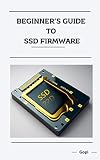 Beginner's Guide To SSD Firmware: For Beginners