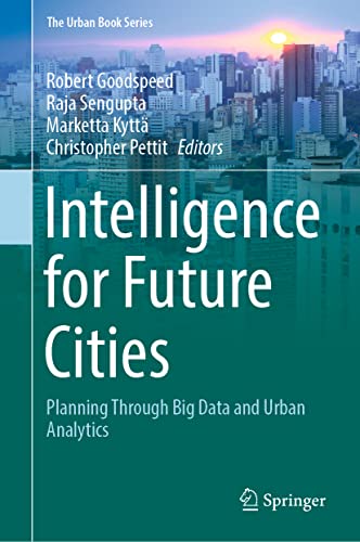 Intelligence for Future Cities: Planning Through Big Data and Urban Analytics (The Urban Book Series)