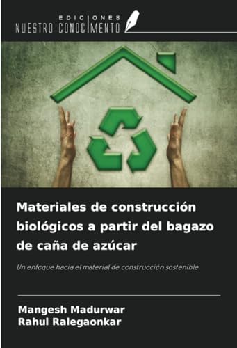 Materiales de construcción biológicos a partir del bagazo de caña de azúcar: Un enfoque hacia el material de construcción sostenible