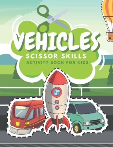Vehicles Scissors Skills Activity Book For Kids: Fun Coloring And Practice Cutting For Preschool Toddlers Ages 3 And Up | Vehicles Activity Book For Kids | Transportation Coloring Book