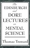 The Edinburgh and Dore Lectures on Mental Science: A Foundational Study of Mental Causation and the Laws of Thought