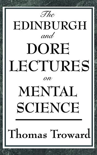 The Edinburgh and Dore Lectures on Mental Science: A Foundational Study of Mental Causation and the Laws of Thought