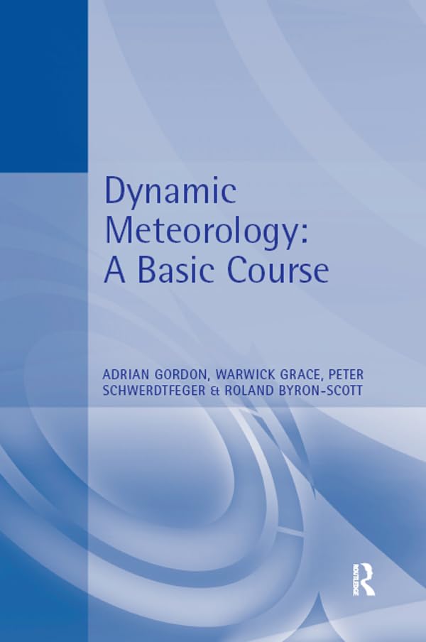 Dynamic Meteorology: A Basic Course (Hodder Arnold Publication)