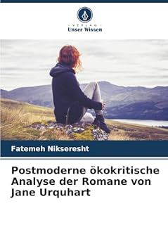Postmoderne ökokritische Analyse der Romane von Jane Urquhart (German Edition)