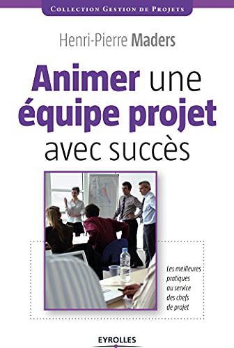 livre Animer une équipe projet avec succès: Les meilleures pratiques au service des chefs de projet (Gestion de projets)