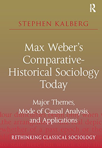 Max Weber's Comparative-Historical Sociology Today: Major Themes, Mode of Causal Analysis, and Applications (Rethinking Classical Sociology)