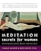 Meditation Secrets for Women: Discovering Your Passion, Pleasure, and Inner Peace