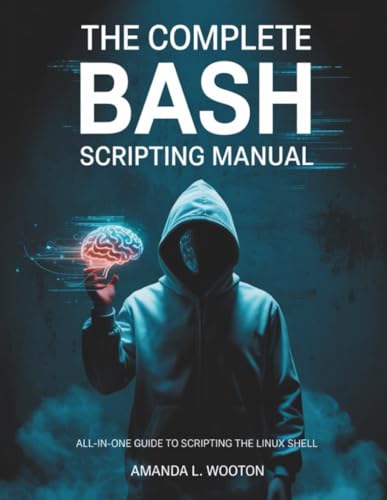 The Complete Bash Scripting Manual: All-in-One Guide to Scripting the Linux Shell (Tech Resource Kit)