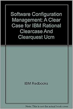Software Configuration Management: A Clear Case for IBM Rational Clearcase And Clearquest Ucm