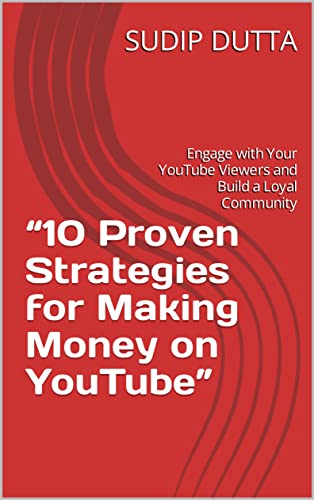 “10 Proven Strategies for Making Money on YouTube”: Engage with Your YouTube Viewers and Build a Loyal Community