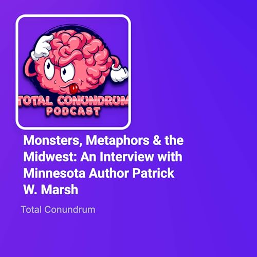 Monsters, Metaphors & the Midwest: An Interview with Minnesota Author Patrick W. Marsh