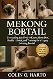  MEKONG BOBTAIL: Everything You Need to Know About Diet, Health, Habitat, and Training for a Happy Mekong Bobtail